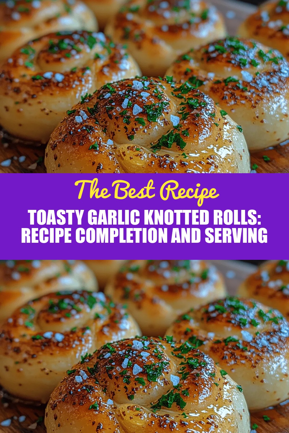 Toasty Garlic Knotted Rolls: Recipe Completion and Serving Suggestions